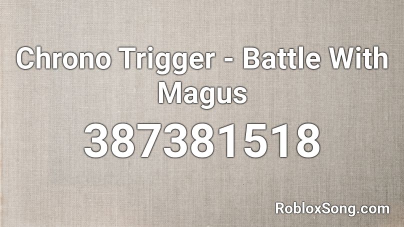 Chrono Trigger - Battle With Magus Roblox ID
