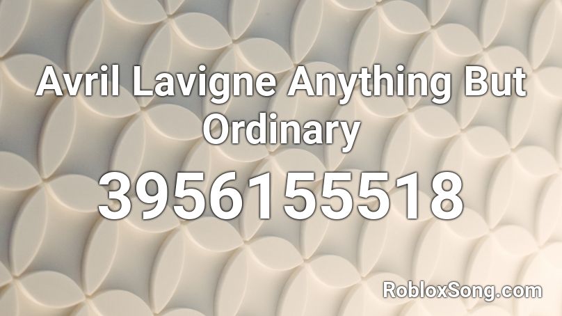 Avril Lavigne Anything But Ordinary Roblox ID