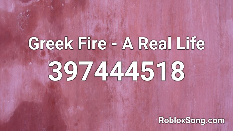 Greek Fire A Real Life Roblox Id Roblox Music Codes