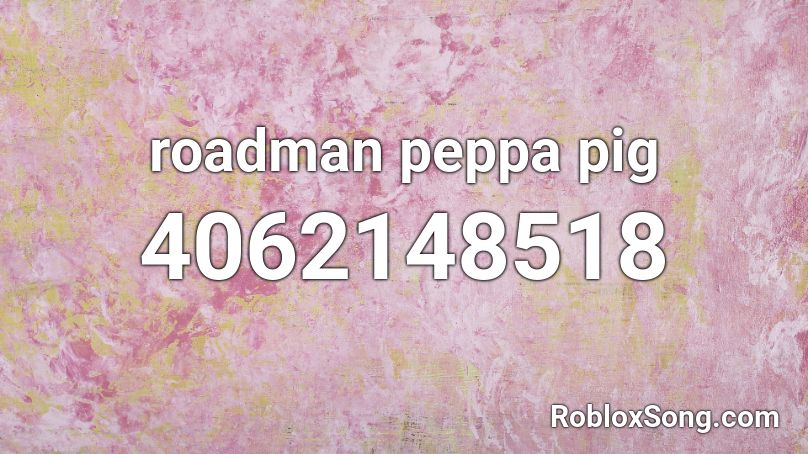 roadman peppa pig Roblox ID