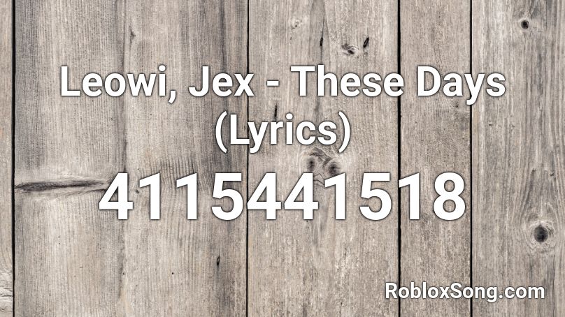 Leowi, Jex - These Days (Lyrics) Roblox ID