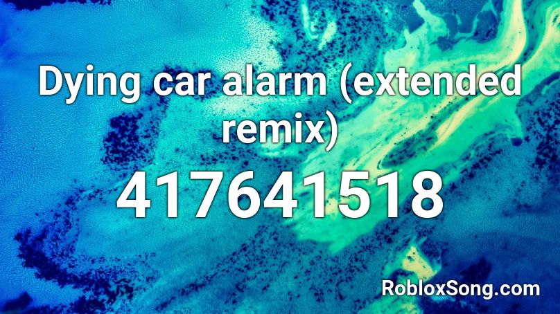 Dying car alarm (extended remix) Roblox ID