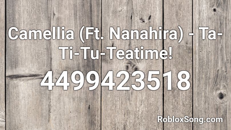 Camellia (Ft. Nanahira) - Ta-Ti-Tu-Teatime! Roblox ID
