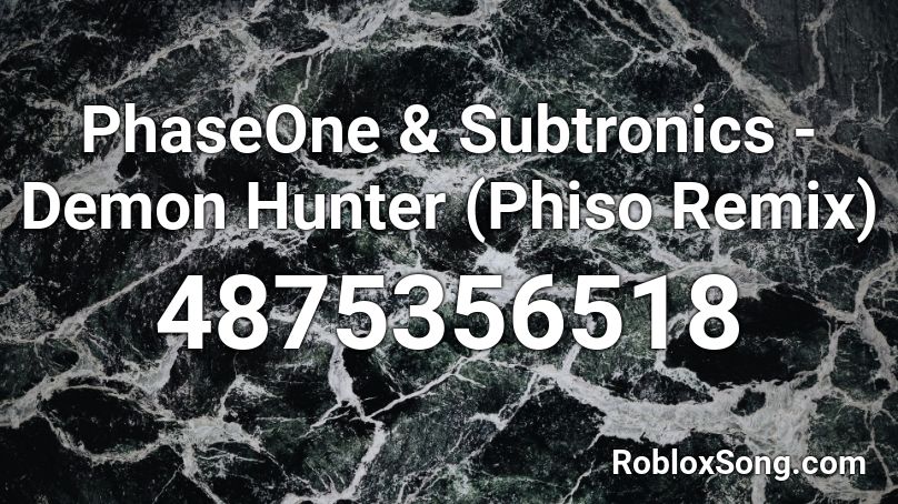 PhaseOne & Subtronics - Demon Hunter (Phiso Remix) Roblox ID