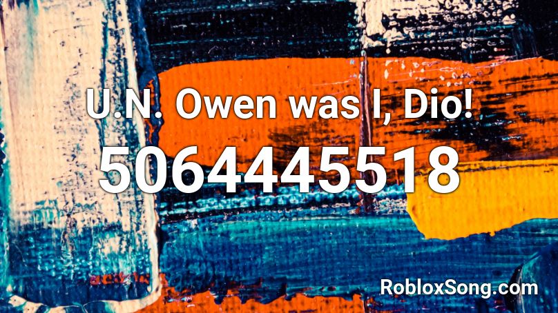 U.N. Owen was I, Dio! Roblox ID
