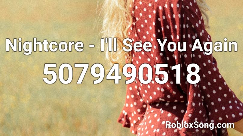 Nightcore - I'll See You Again Roblox ID