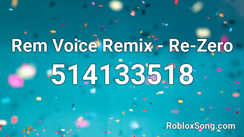 Rem Voice Remix - Re-Zero Roblox ID