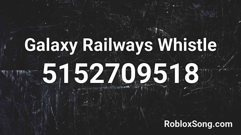 Galaxy Railways Whistle Roblox ID