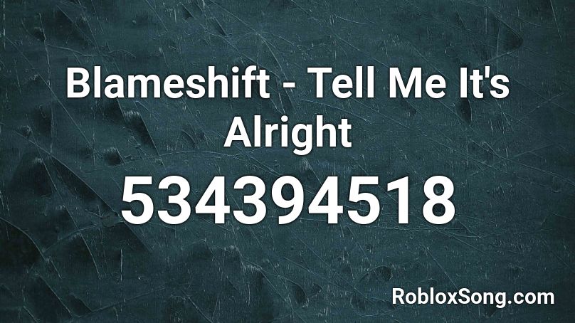 Blameshift - Tell Me It's Alright Roblox ID