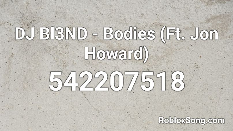 DJ Bl3ND - Bodies (Ft. Jon Howard) Roblox ID