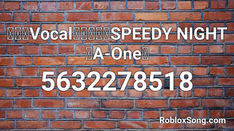 VocalSPEEDY NIGHTA-One Roblox ID