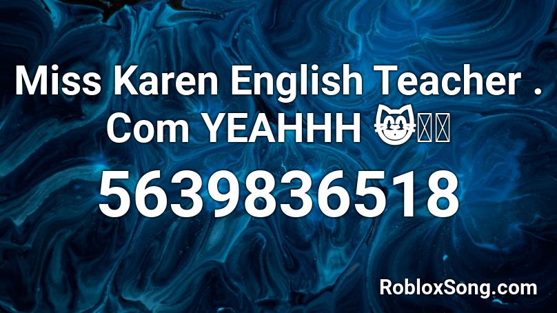 Miss Karen English Teacher . Com YEAHHH 😸✨💖 Roblox ID