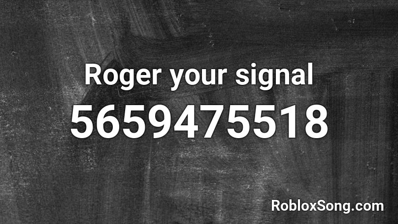 Roger your signal Roblox ID