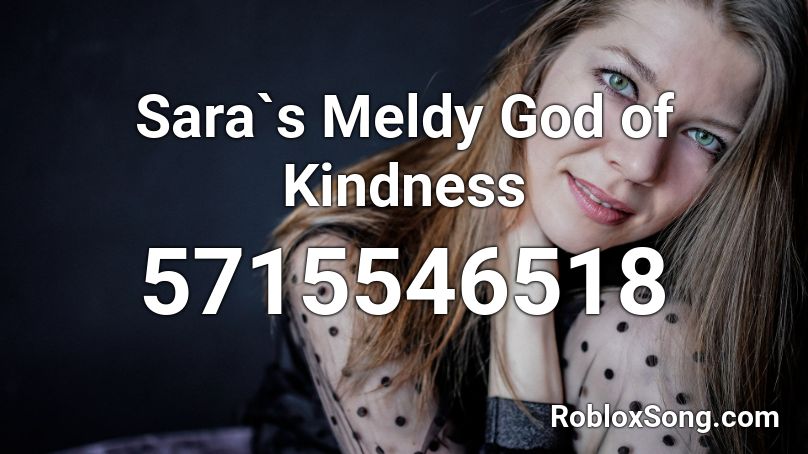 Sara`s Meldy God of Kindness Roblox ID