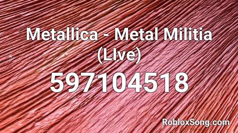 Metallica - Metal Militia (LIve) Roblox ID