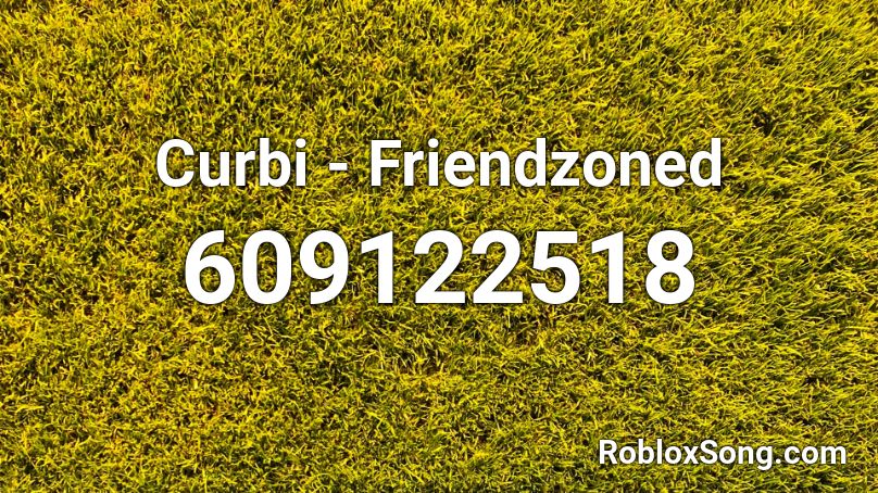 Curbi - Friendzoned Roblox ID