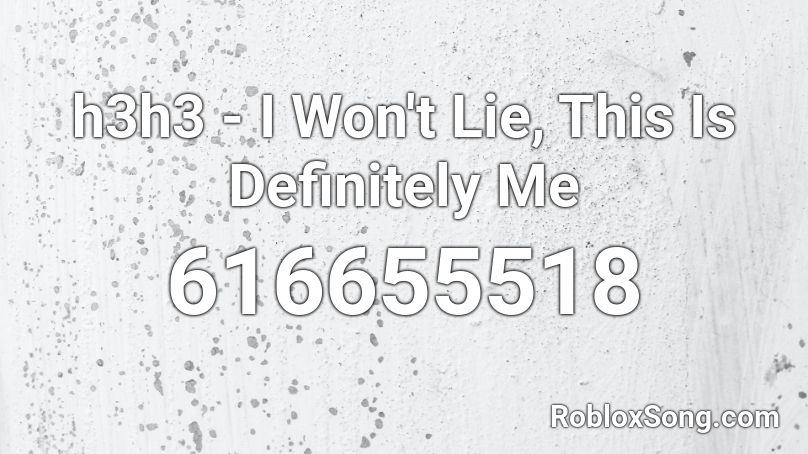 h3h3 - I Won't Lie, This Is Definitely Me Roblox ID
