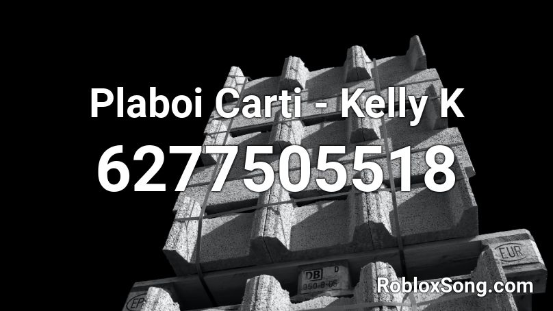 Plaboi Carti - Kelly K Roblox ID