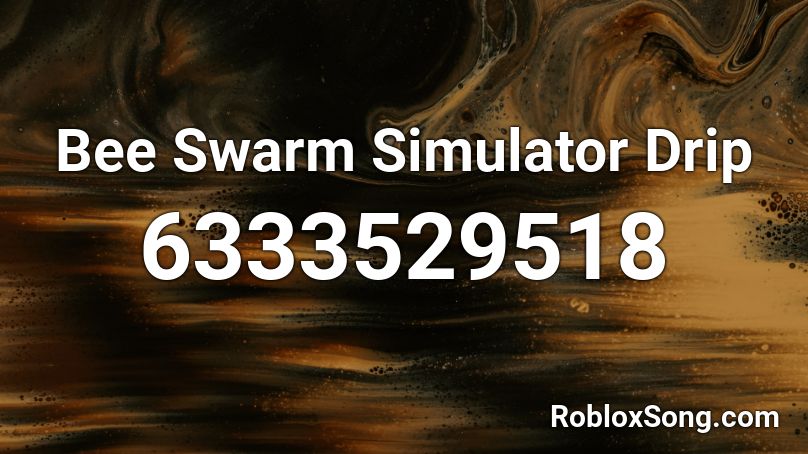 Bee Swarm Simulator Drip Roblox Id Roblox Music Codes - roblox cleaning simulator songs