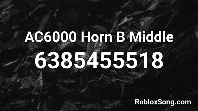 AC6000 Horn B Middle Roblox ID