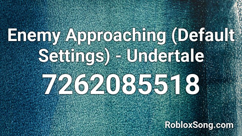 Enemy Approaching (Default Settings) - Undertale Roblox ID