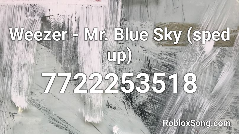 Weezer - Mr. Blue Sky (sped up) Roblox ID