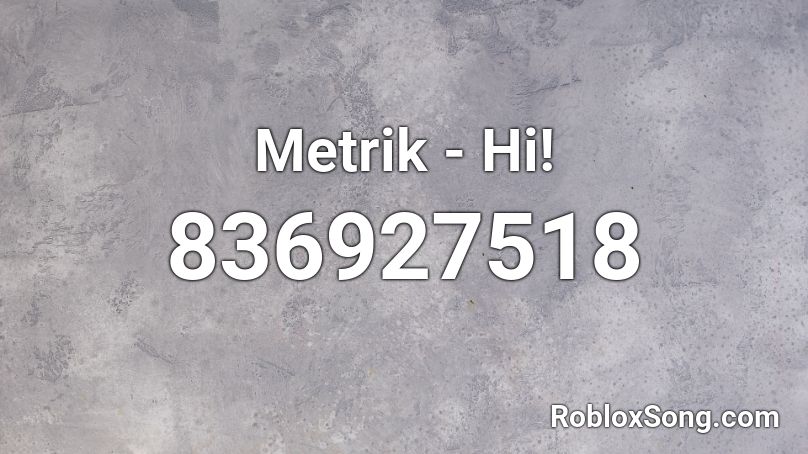 Metrik - Hi! Roblox ID