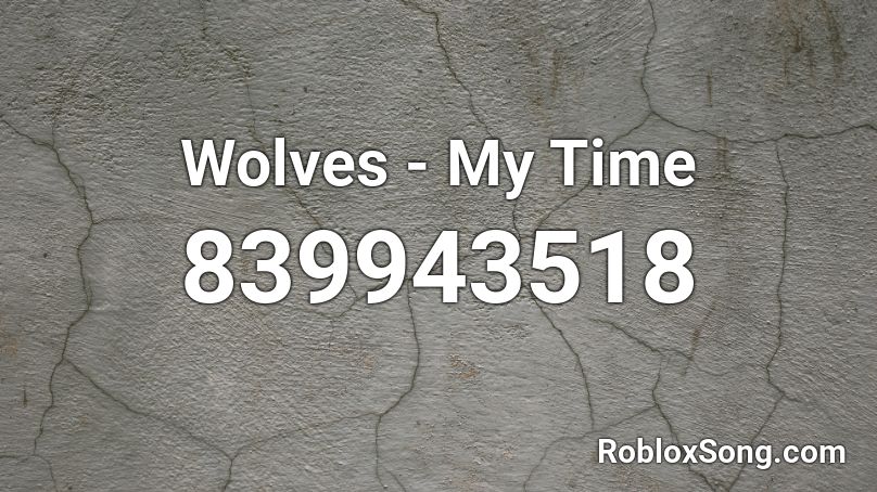 Wolves - My Time Roblox ID