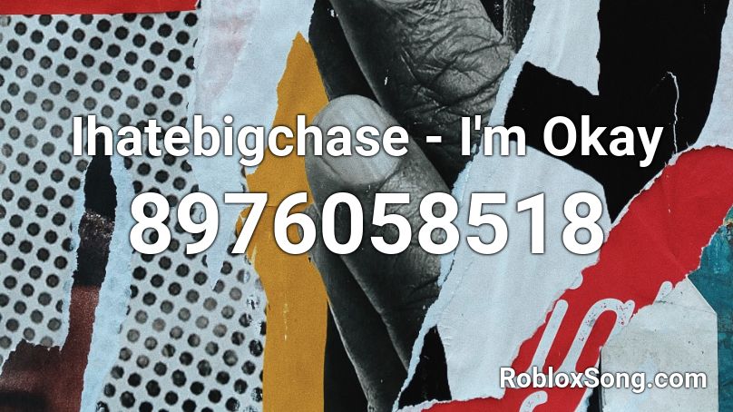 Ihatebigchase - I'm Okay Roblox ID