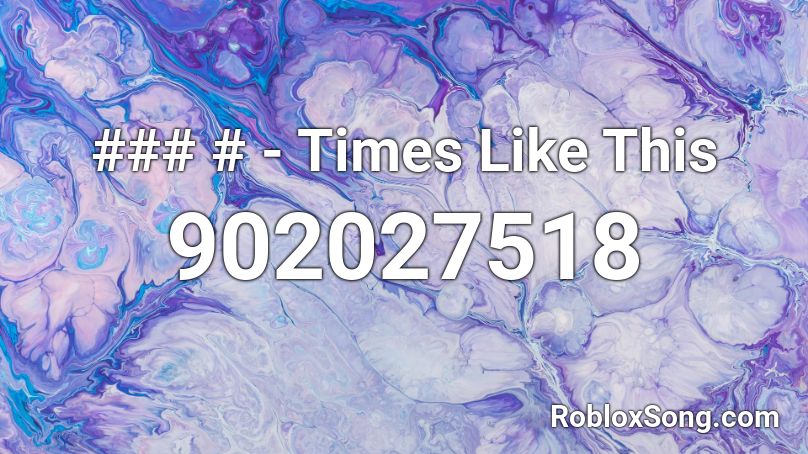 ### # - Times Like This Roblox ID