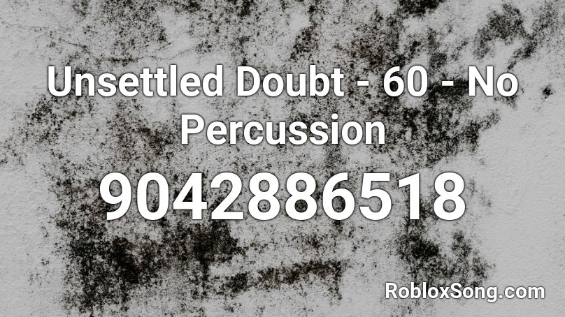 Unsettled Doubt - 60 - No Percussion Roblox ID