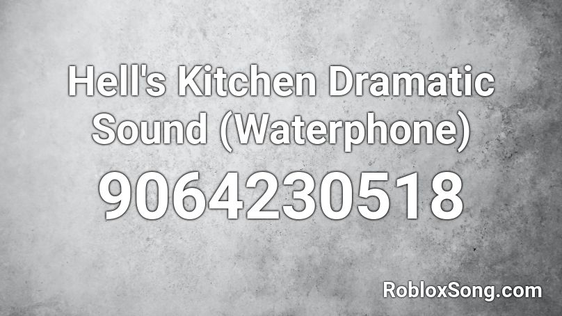 Hell's Kitchen Dramatic Sound (Waterphone) Roblox ID