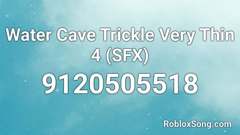 Water Cave Trickle Very Thin 4 (SFX) Roblox ID