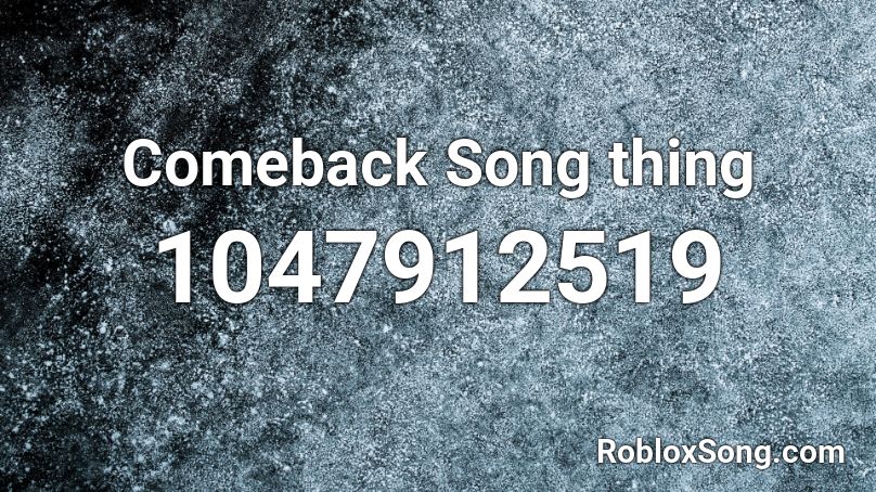 Comeback Song thing Roblox ID