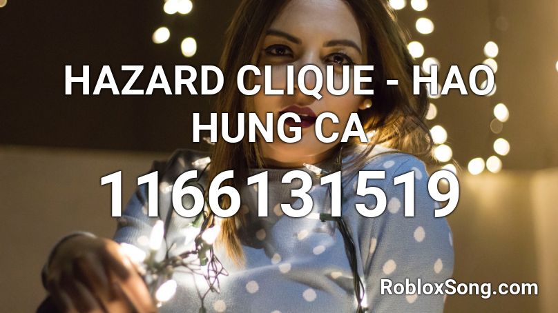 HAZARD CLIQUE - HAO HUNG CA  Roblox ID