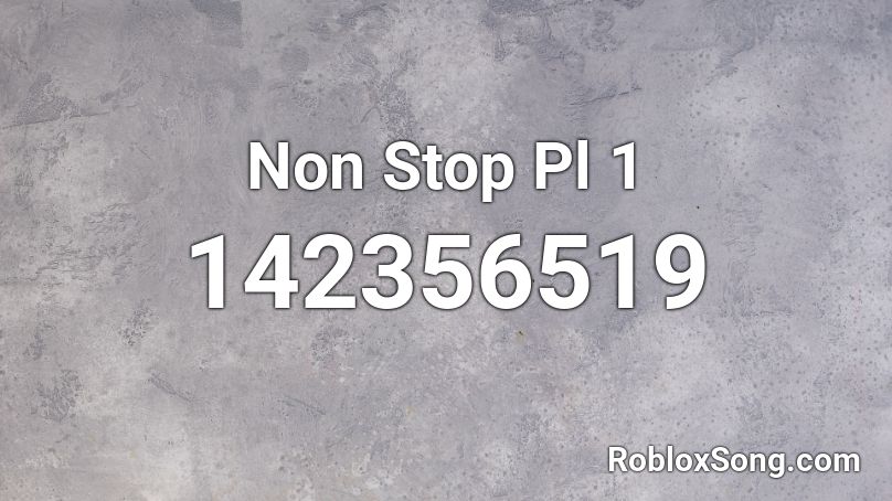 Non Stop Pl 1 Roblox ID