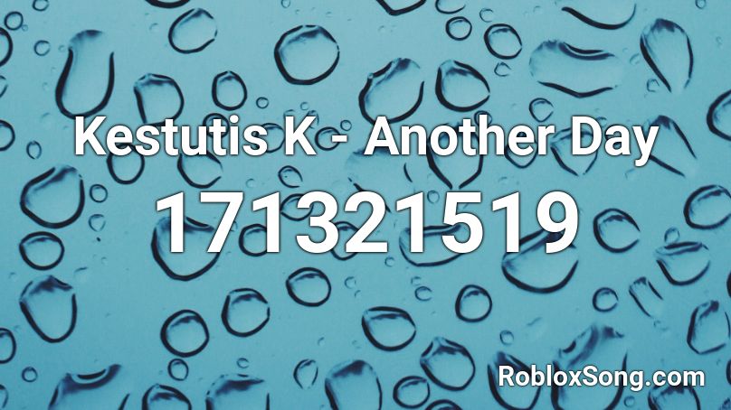 Kestutis K - Another Day Roblox ID