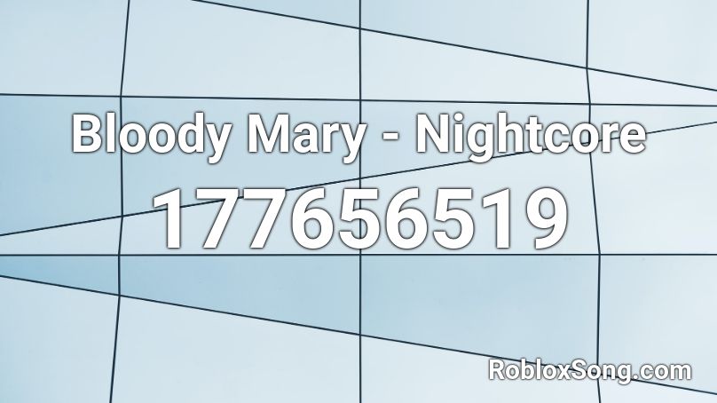 Bloody Mary - Nightcore Roblox ID