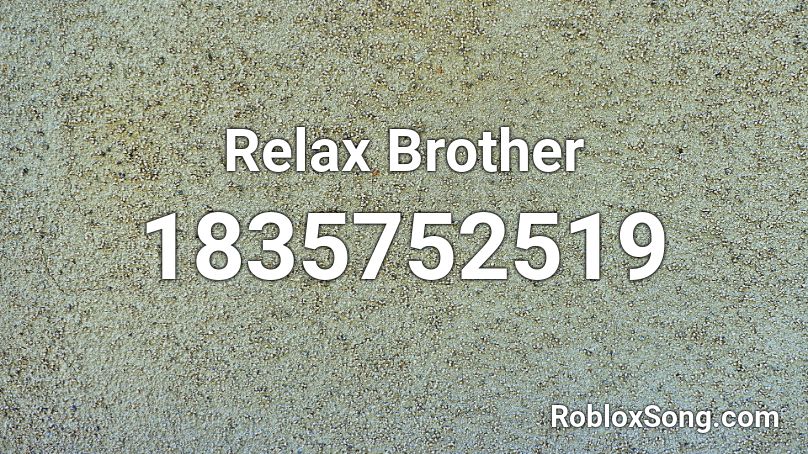 Relax Brother Roblox ID