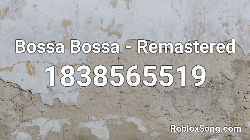 Bossa Bossa Remastered Roblox Id Roblox Music Codes - bossa no se roblox code