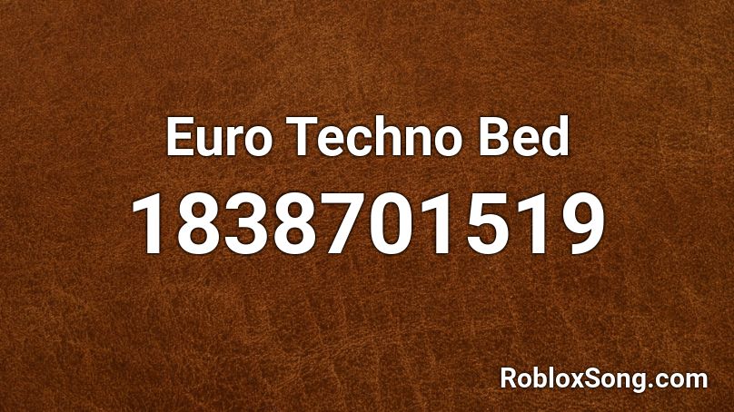 Euro Techno Bed Roblox ID