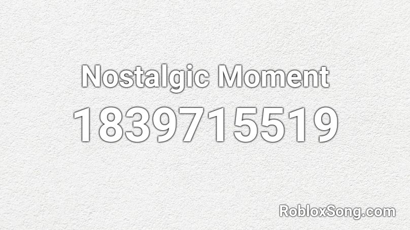 Nostalgic Moment Roblox ID
