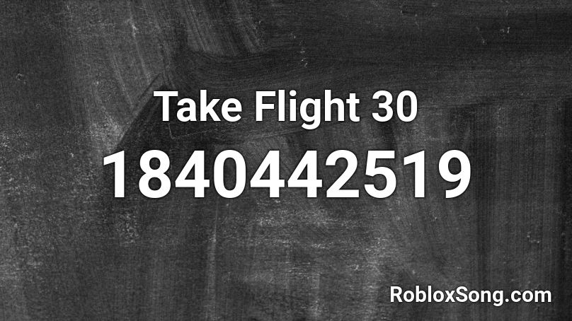 Take Flight 30 Roblox ID