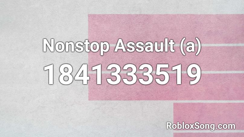 Nonstop Assault (a) Roblox ID