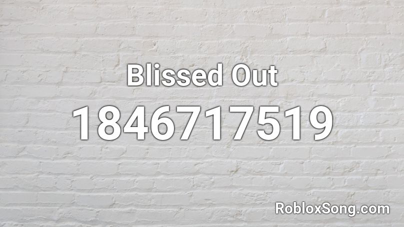 Blissed Out Roblox ID