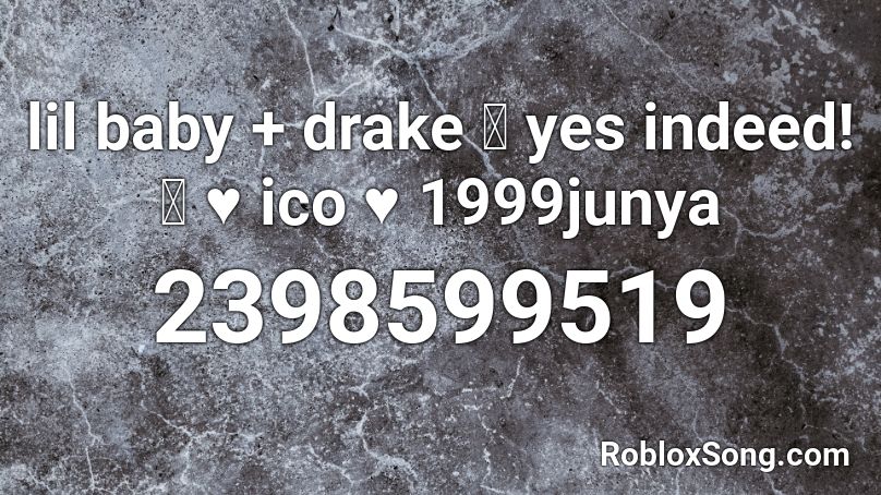Lil Baby Drake Yes Indeed Ico 1999junya Roblox Id Roblox Music Codes - roblox duke of earl id song
