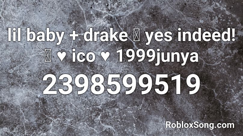 Lil Baby Drake Yes Indeed Ico 1999junya Roblox Id Roblox Music Codes - fake love roblox id drake