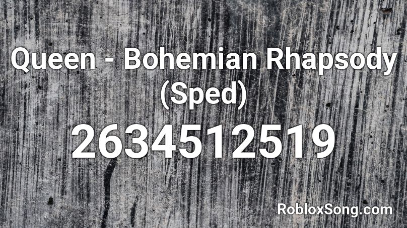 Queen Bohemian Rhapsody Sped Roblox Id Roblox Music Codes - bohemian rhapsody roblox id full song