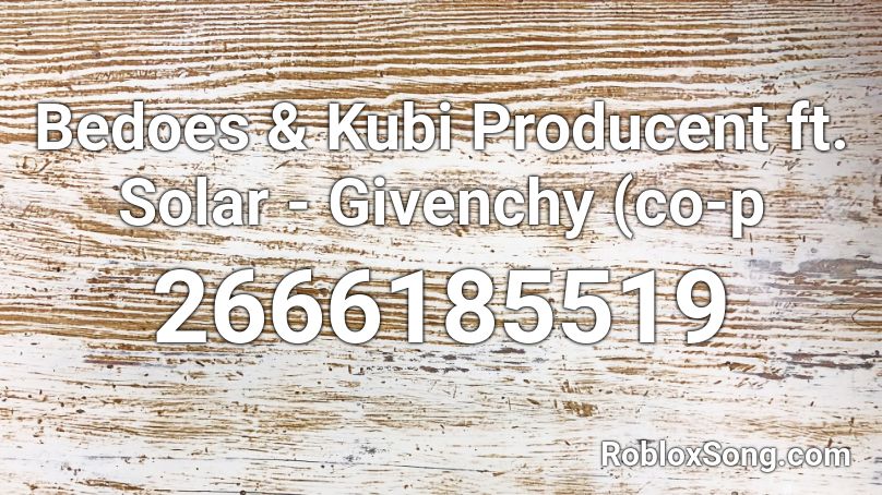 Bedoes & Kubi Producent ft. Solar - Givenchy (co-p Roblox ID