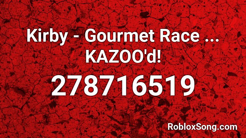 Kirby - Gourmet Race ... KAZOO'd! Roblox ID